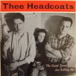 Thee Headcoats : The Good Times Are Killing Me
